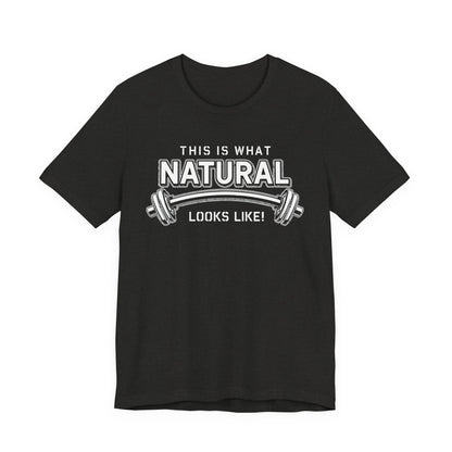 Natural Strength Gym T-Shirt | This Is What Natural Looks Like Tee
