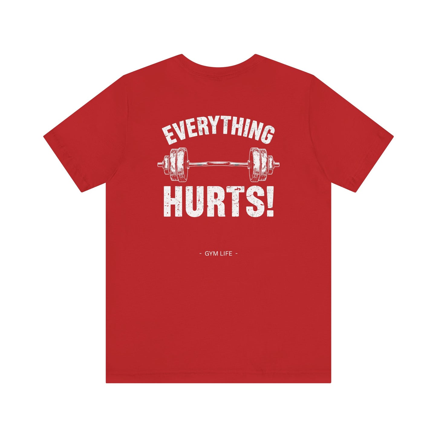 Everything Hurts Gym Life T-Shirt - Funny Workout Tee - Fitness Humor Shirt