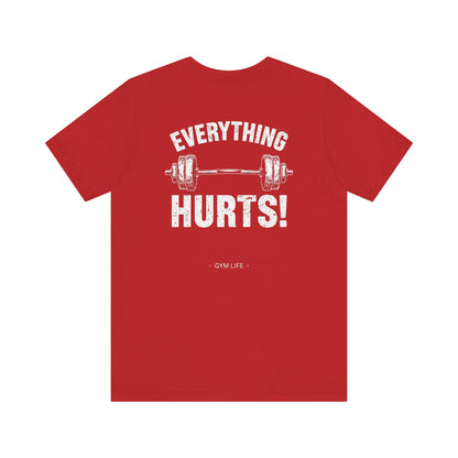 Everything Hurts Gym Life T-Shirt - Funny Workout Tee - Fitness Humor Shirt