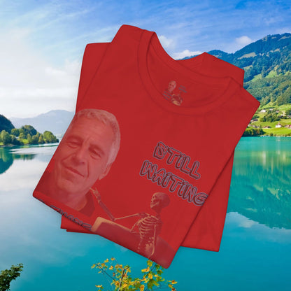 💥 Epstein T-Shirt  💥  Still  Waiting  For  Those  Epstein  Files!  💥  Sizes   XS - 5XL  💥 8  Different  Colors To  Choose  From  💥