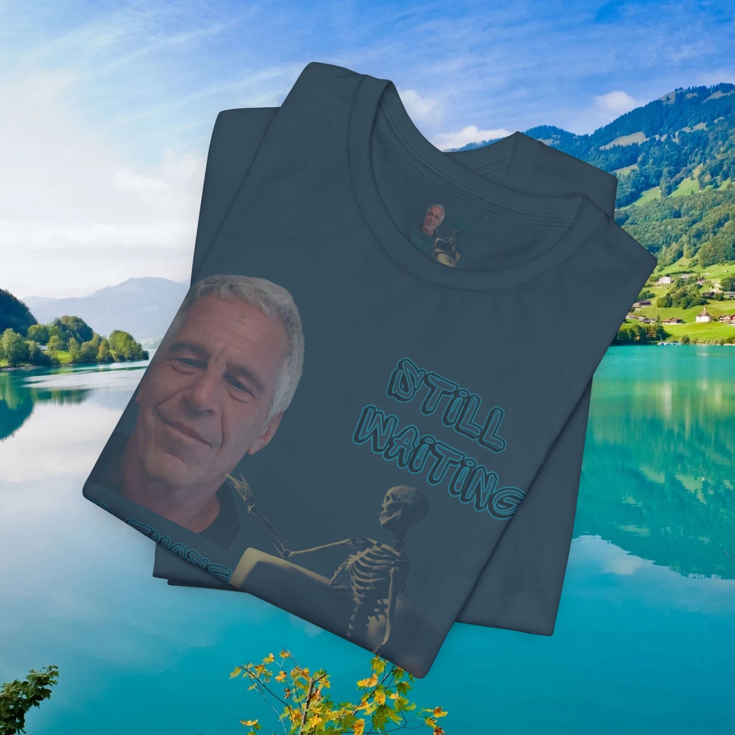 💥 Epstein T-Shirt  💥  Still  Waiting  For  Those  Epstein  Files!  💥  Sizes   XS - 5XL  💥 8  Different  Colors To  Choose  From  💥