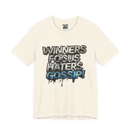Winners Focus Haters Gossip! Tee - Motivational Graphic Shirt -  Unisex Tee for Casual Wear -  Gift for Friends -  Streetwear Fashion