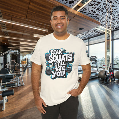 Fit & Fun Unisex Tee - 'Dear Squats, I Still Hate You!'