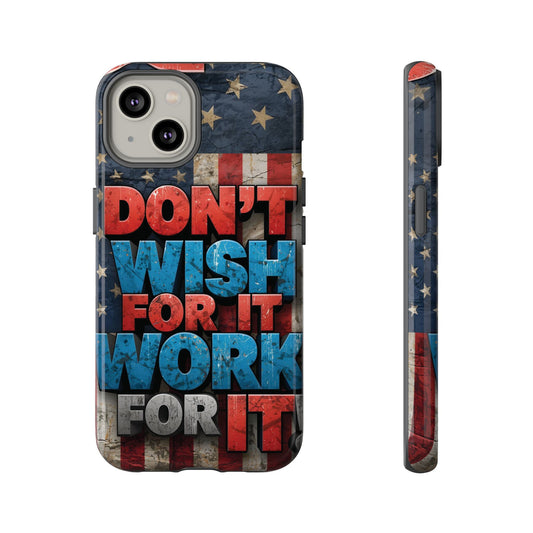 Motivational Phone Case - Don't Wish for It, Work for It | Patriotic Design, Gift for Fitness Lovers, USA Flag, Inspirational Decor