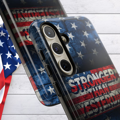Patriotic Phone Case - Stronger Than Yesterday!, American Flag Design, Gift for Military, Independence Day, Motivational Decor, Tough Cases
