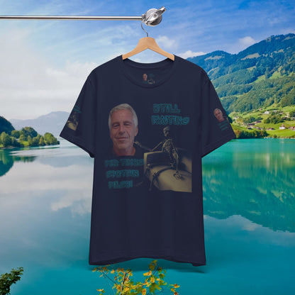💥 Epstein T-Shirt  💥  Still  Waiting  For  Those  Epstein  Files!  💥  Sizes   XS - 5XL  💥 8  Different  Colors To  Choose  From  💥