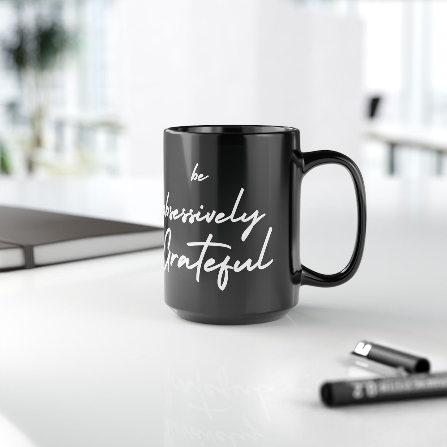 Sleek Be Obsessively Grateful White Print Black Mug - Inspirational Coffee Cup, Gift for Friends, Motivational Design, Home Decor, Self-Care Reminder