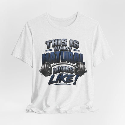 Gym T-Shirt — "This Is My Natural Looks Like" Barbell Fitness Tee