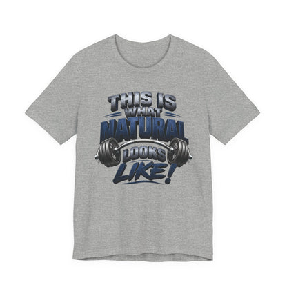 Gym T-Shirt — "This Is My Natural Looks Like" Barbell Fitness Tee