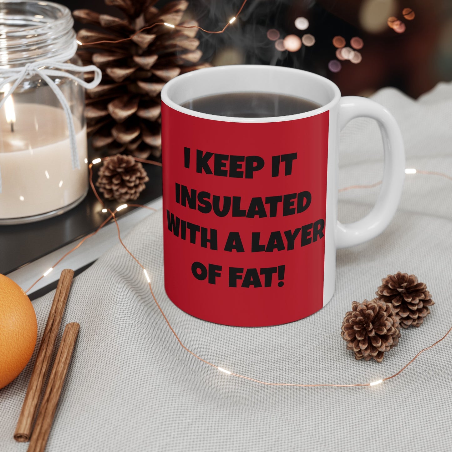 I Have A Six Pack But... I Keep It Insulated With A Layer Of Fat!   Ceramic Mug, (11oz, 15oz)