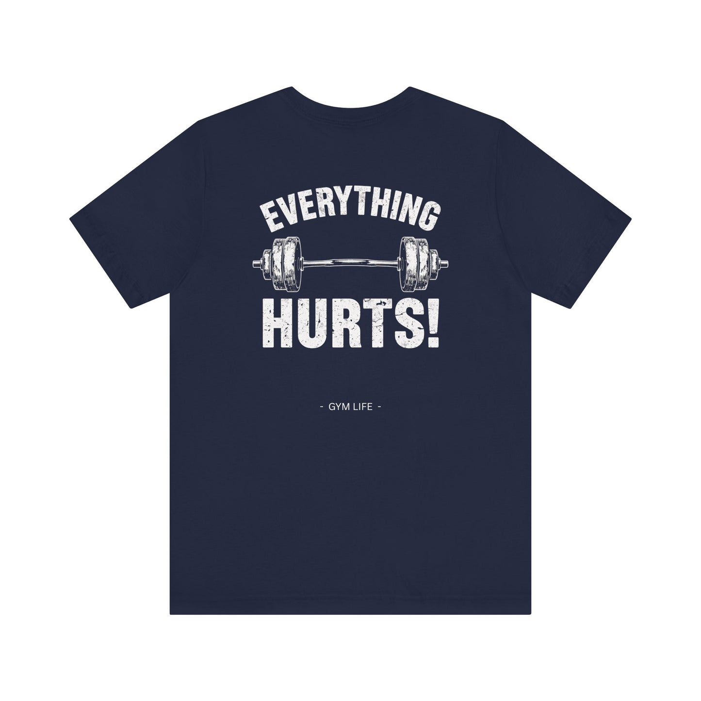Everything Hurts Gym Life T-Shirt - Funny Workout Tee - Fitness Humor Shirt