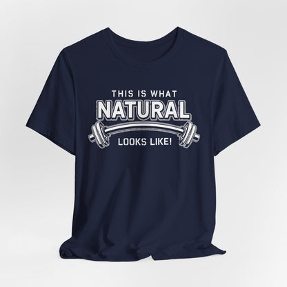 Natural Strength Gym T-Shirt | This Is What Natural Looks Like Tee
