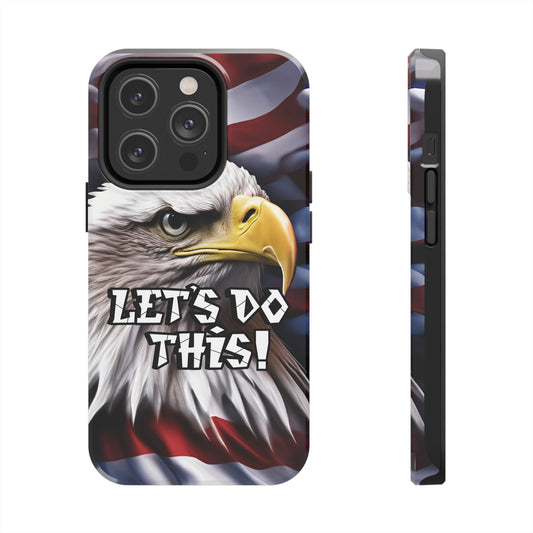💥  Motivational 💥  Tough Phone Case 💥 Let's Do This! 💥 Red White & Blue 💥  Bald Eagle Design 💥