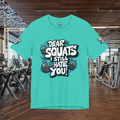 Fit & Fun Unisex Tee - 'Dear Squats, I Still Hate You!'