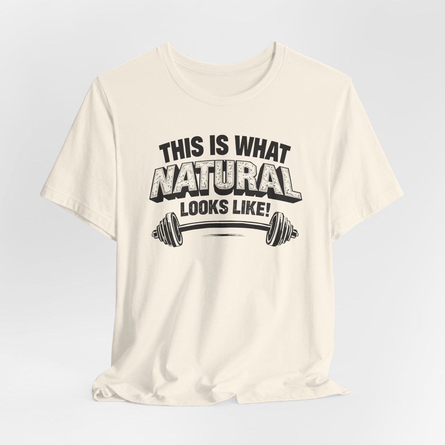 Funny Gym Weightlifting T-Shirt | This Is What Natural Looks Like Tee