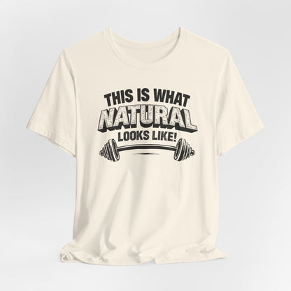 Funny Gym Weightlifting T-Shirt | This Is What Natural Looks Like Tee