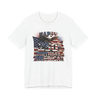 Happy 250th Birthday America T-Shirt | Patriotic Eagle & Flag 4th of July Tee