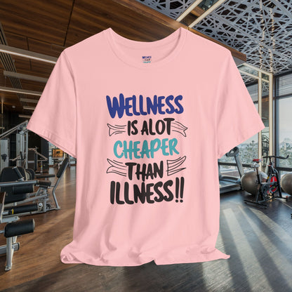 Wellness Is A Lot Cheaper Than Illness - Wellness Awareness T-Shirt - Unisex S-3XL