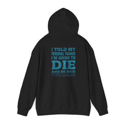 Funny - I Told My Personal Trainer That I'm Going To Die And He Said Two More!  - Design - Workout Hoodie - Sizes - S - 5XL - Gym Humor Sweatshirt - Personal Trainer Gift - Fitness Motivational Apparel