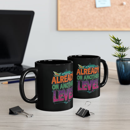 Already On Another Level! Motivational Black Mug - 11oz/15oz