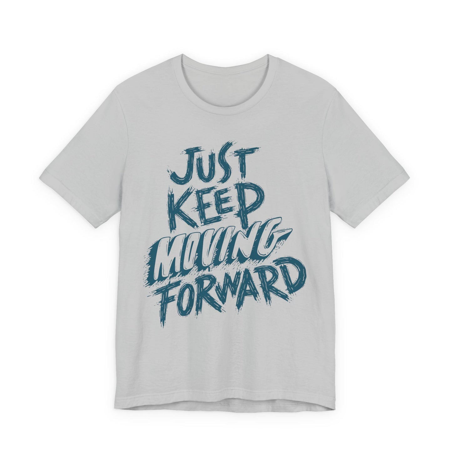 Just Keep Moving Forward - Motivational T-Shirt - Inspirational Fitness Tee - Unisex