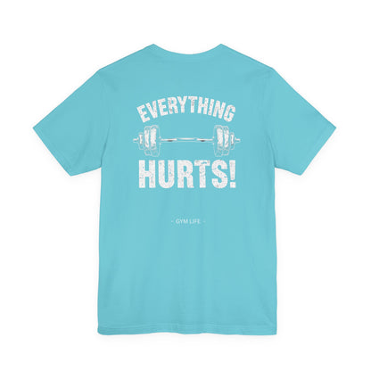 Everything Hurts Gym Life T-Shirt - Funny Workout Tee - Fitness Humor Shirt
