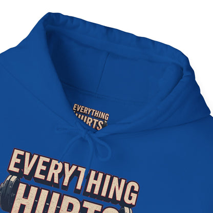 Everything Hurts! Gym Workout Hoodie - Funny Fitness Sweatshirt - Unisex Pullover - S-5XL