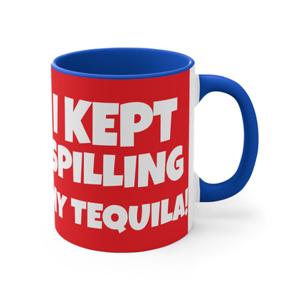 I Tried Running But I Kept Spilling My Tequila!    11oz Accent Mug