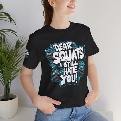 Fit & Fun Unisex Tee - 'Dear Squats, I Still Hate You!'