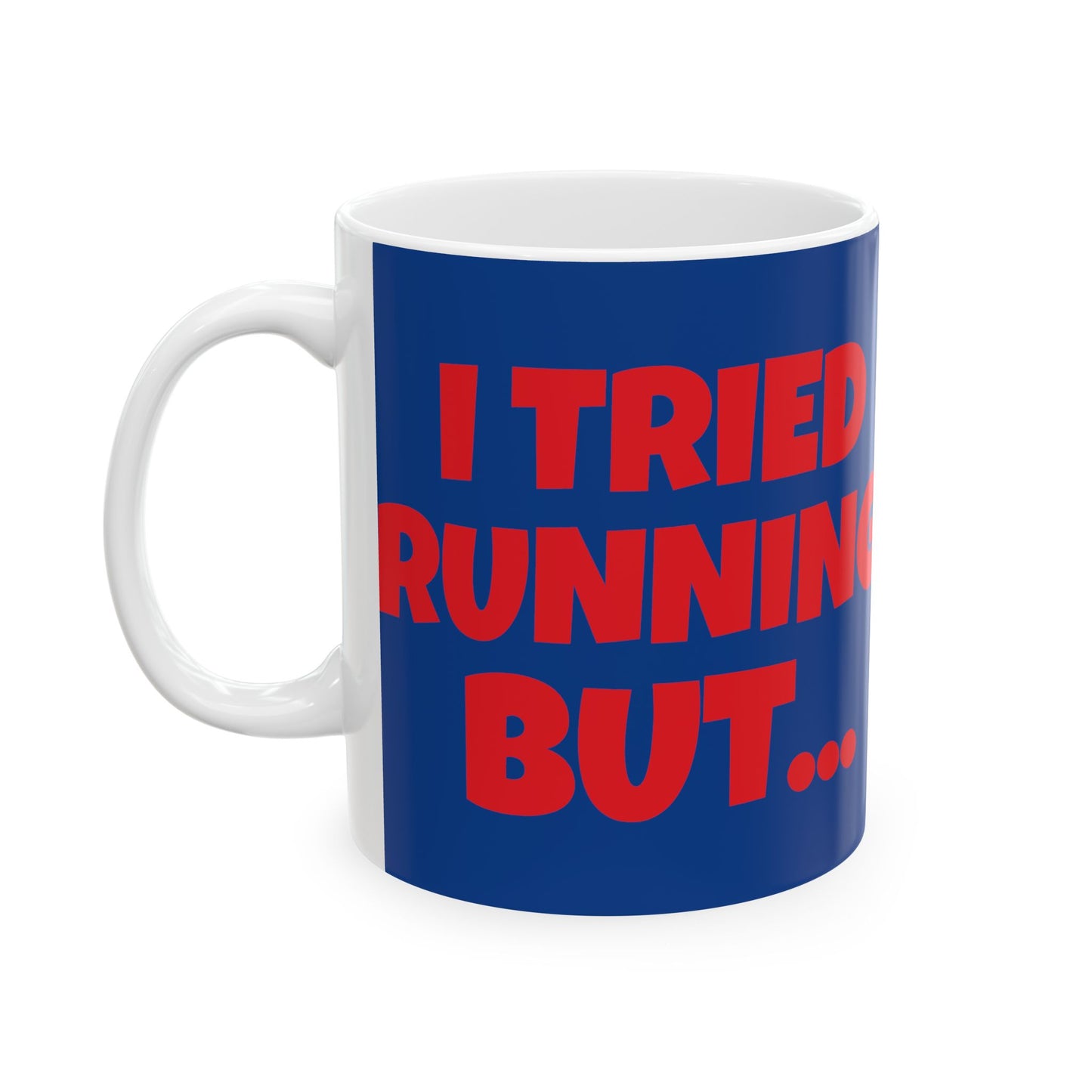 I Tried Running But... I Kept Spilling My Tequila!    Ceramic Mug, (11oz, 15oz)