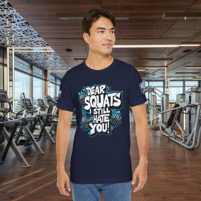 Fit & Fun Unisex Tee - 'Dear Squats, I Still Hate You!'