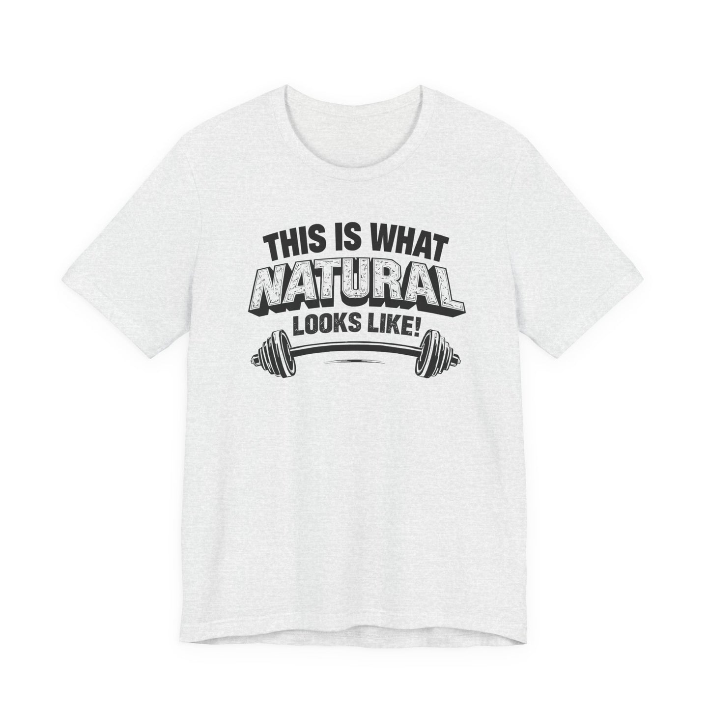 Funny Gym Weightlifting T-Shirt | This Is What Natural Looks Like Tee