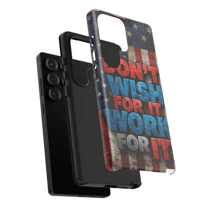Motivational Phone Case - Don't Wish for It, Work for It | Patriotic Design, Gift for Fitness Lovers, USA Flag, Inspirational Decor
