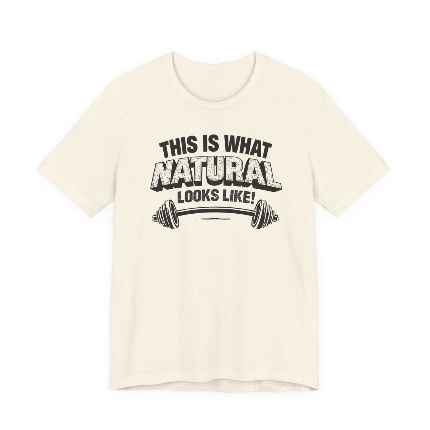 Funny Gym Weightlifting T-Shirt | This Is What Natural Looks Like Tee