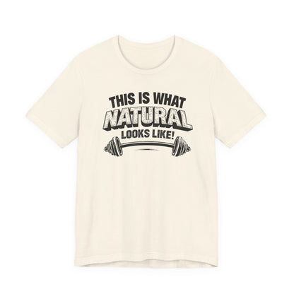 Funny Gym Weightlifting T-Shirt | This Is What Natural Looks Like Tee