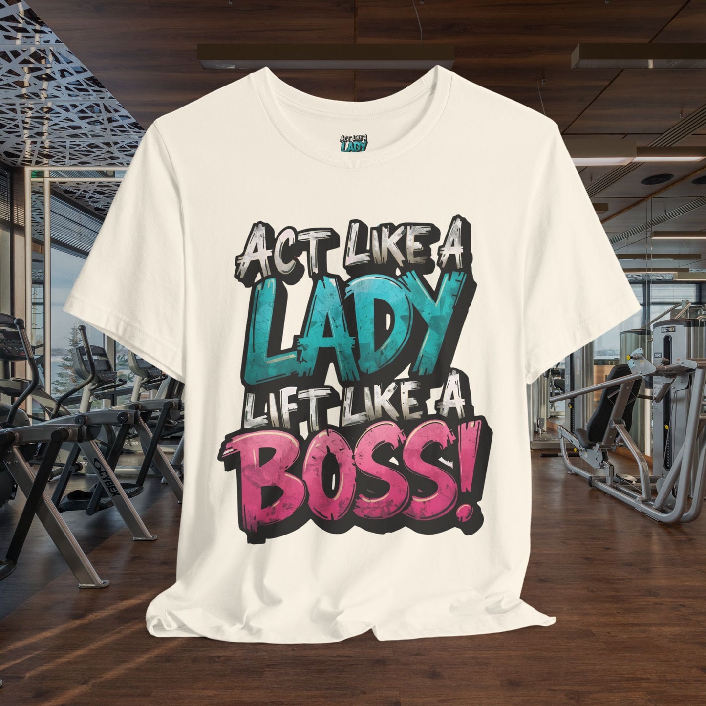 Act Like a Lady Lift Like a Boss - Women's Gym T-Shirt - Empowerment Fitness Tee