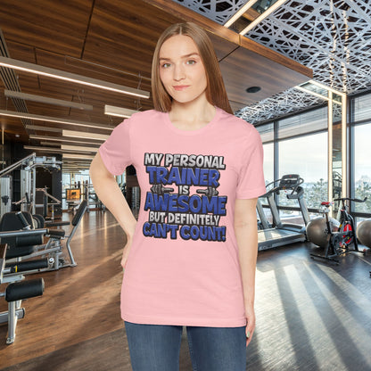Funny - My Personal Trainer Is Awesome But Definitely Can’t Count! Tee - Great Gift for Fitness Lovers - Gym Humor Shirt - Workout Apparel - Personal Trainer Gift - Fitness Motivation Tee - XS - 4XL