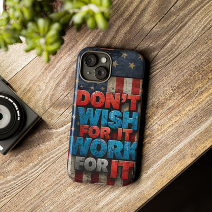 Motivational Phone Case - Don't Wish for It, Work for It | Patriotic Design, Gift for Fitness Lovers, USA Flag, Inspirational Decor