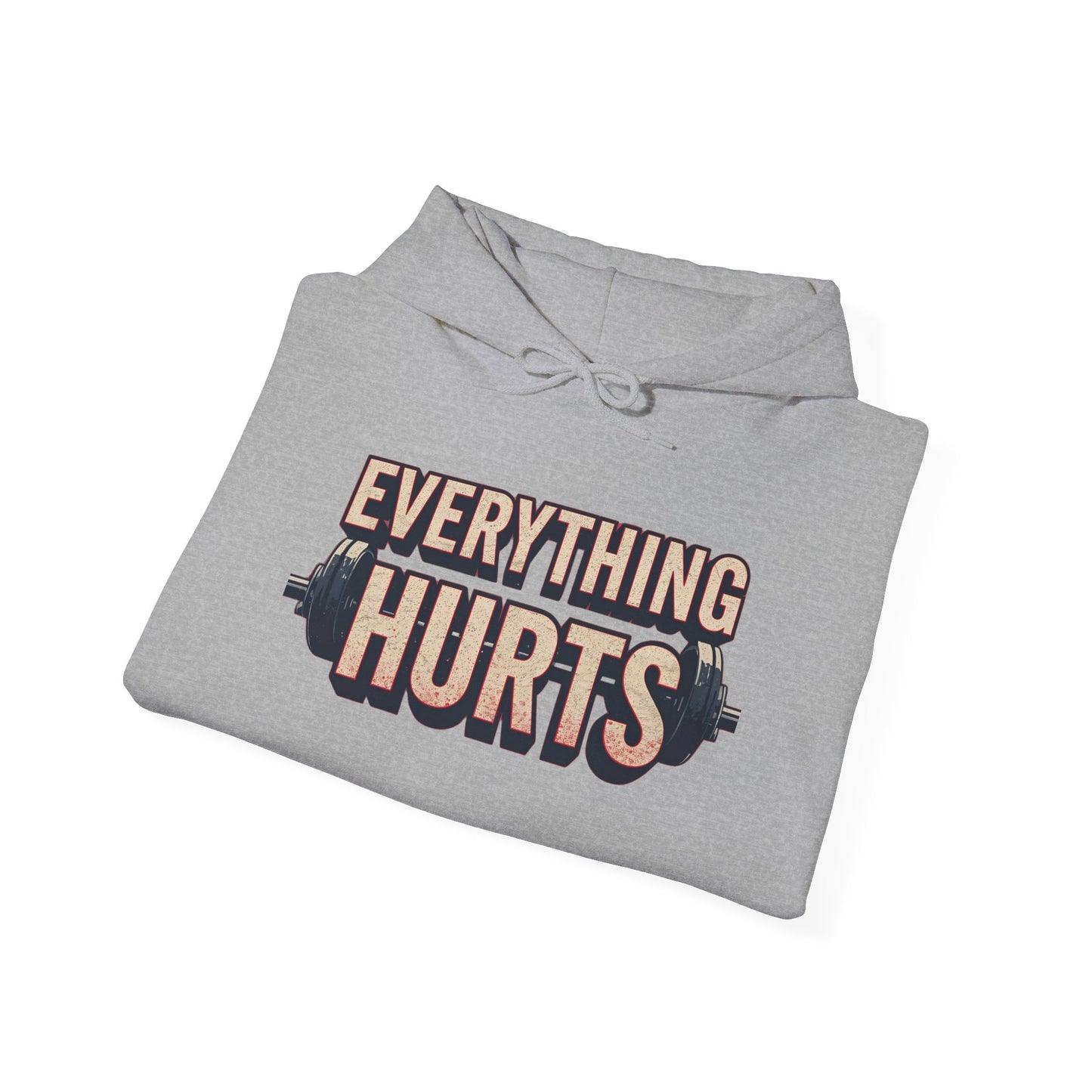 Everything Hurts! Gym Workout Hoodie - Funny Fitness Sweatshirt - Unisex Pullover - S-5XL
