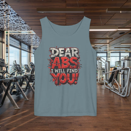 Dear Abs I Will Find You! - Garment-Dyed Tank Top - Funny Gym Tank - Unisex Fitness Apparel - XS-3XL