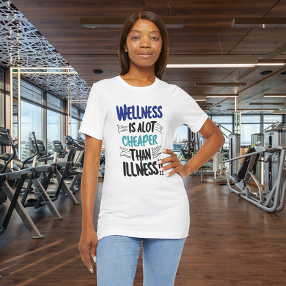 Wellness Is A Lot Cheaper Than Illness - Wellness Awareness T-Shirt - Unisex S-3XL