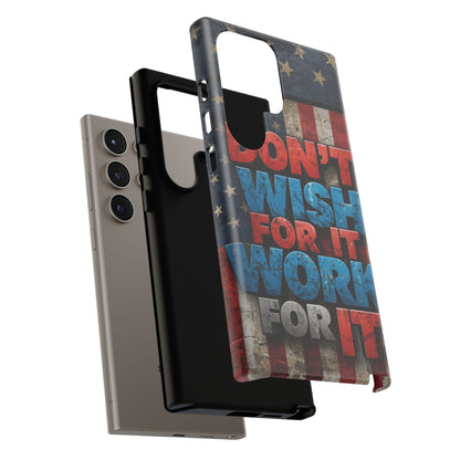 Motivational Phone Case - Don't Wish for It, Work for It | Patriotic Design, Gift for Fitness Lovers, USA Flag, Inspirational Decor