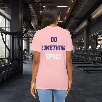 Do Something Epic! Motivational T-Shirt - Inspirational Fitness Tee - Unisex XS-4XL