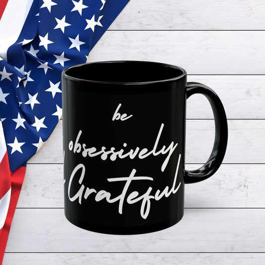 Sleek Be Obsessively Grateful White Print Black Mug - Inspirational Coffee Cup, Gift for Friends, Motivational Design, Home Decor, Self-Care Reminder