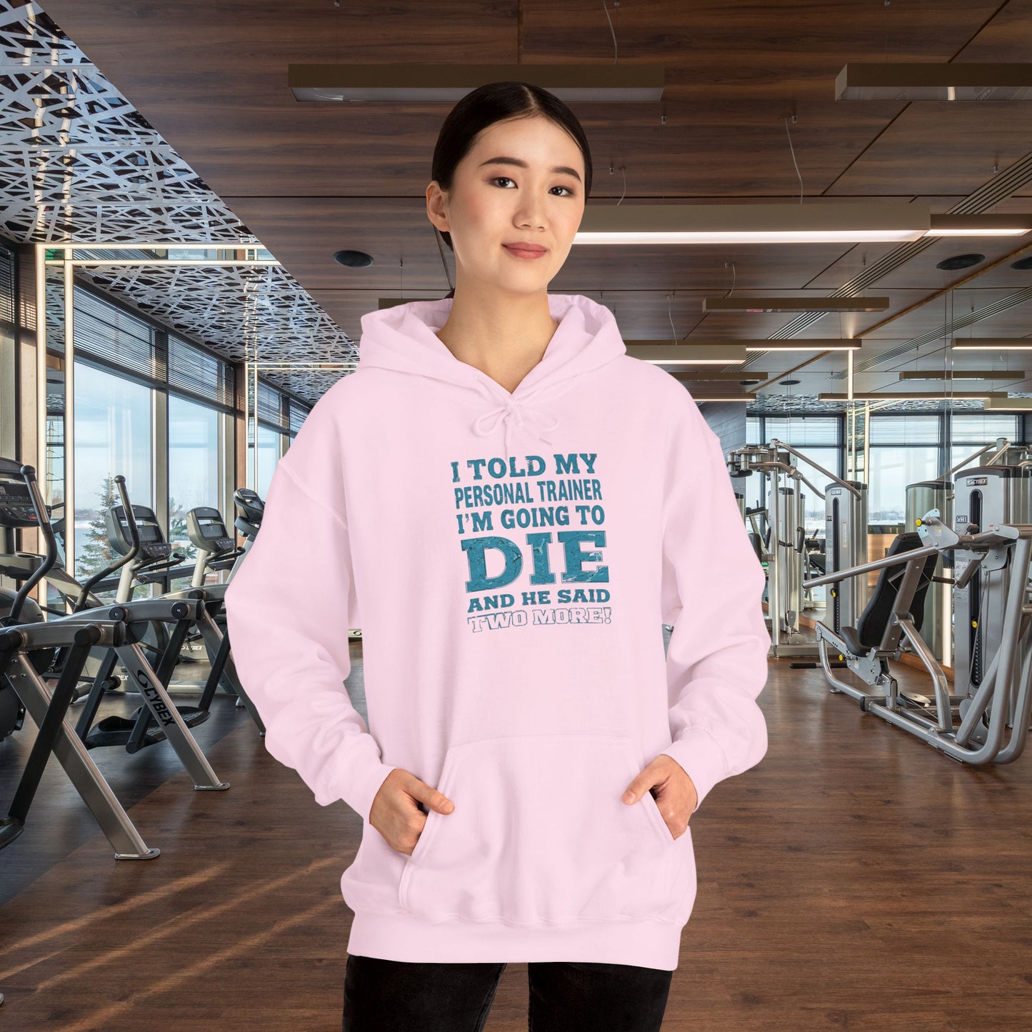 Funny - I Told My Personal Trainer That I'm Going To Die And He Said Two More!  - Design - Workout Hoodie - Sizes - S - 5XL - Gym Humor Sweatshirt - Personal Trainer Gift - Fitness Motivational Apparel