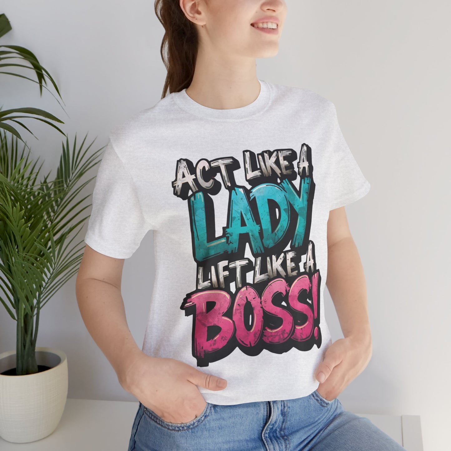 Act Like a Lady Lift Like a Boss - Women's Gym T-Shirt - Empowerment Fitness Tee