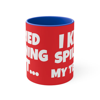 I Tried Running But I Kept Spilling My Tequila!    11oz Accent Mug