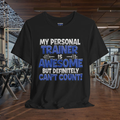Funny - My Personal Trainer Is Awesome But Definitely Can’t Count! Tee - Great Gift for Fitness Lovers - Gym Humor Shirt - Workout Apparel - Personal Trainer Gift - Fitness Motivation Tee - XS - 4XL