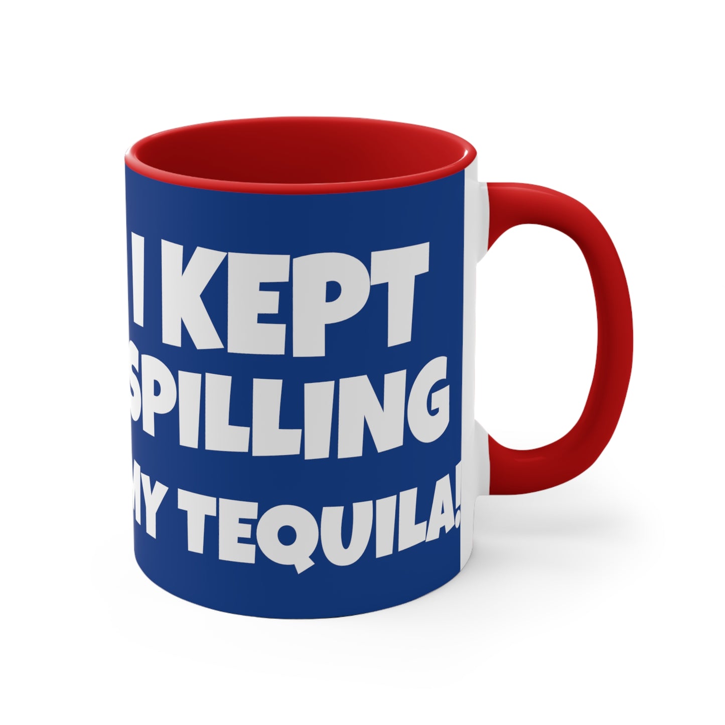 I Tried Running But I Kept Spilling My Tequila!     11oz Accent Mug