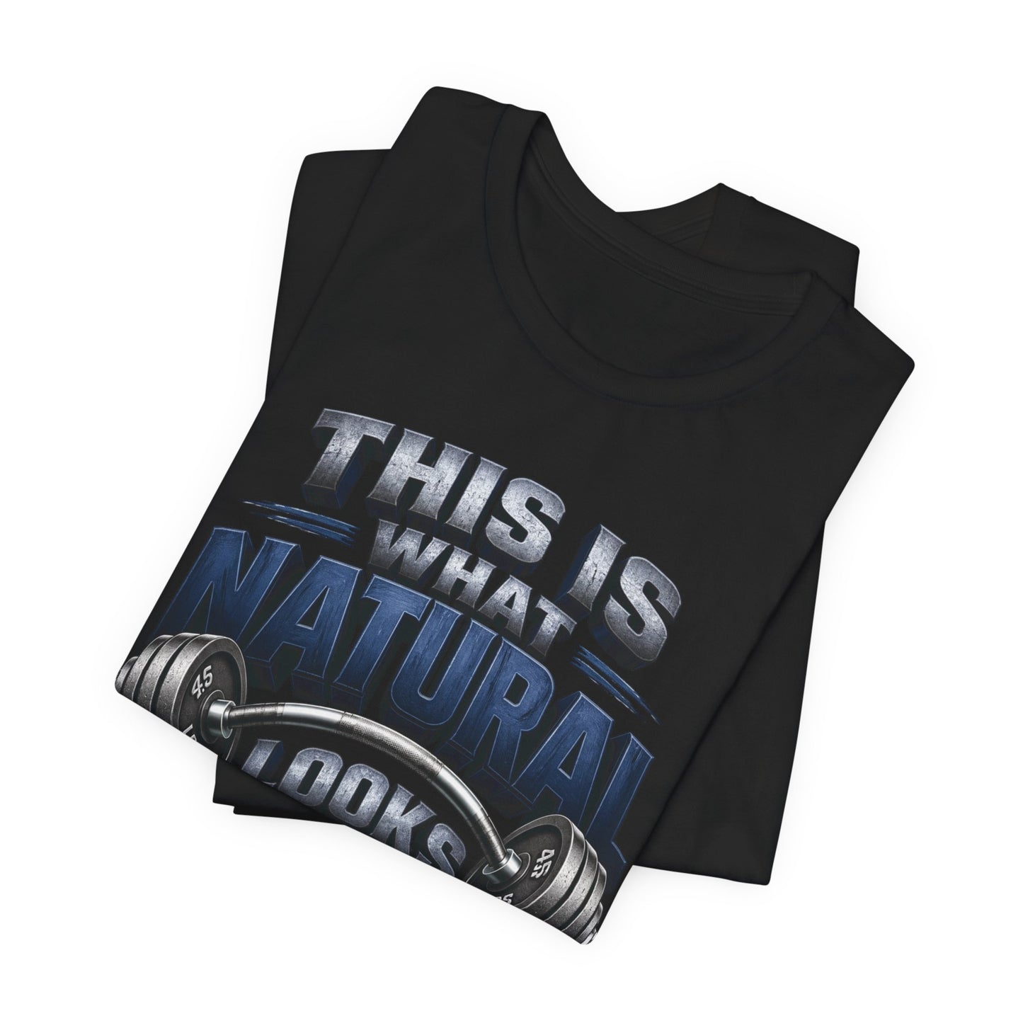 Gym T-Shirt — "This Is My Natural Looks Like" Barbell Fitness Tee